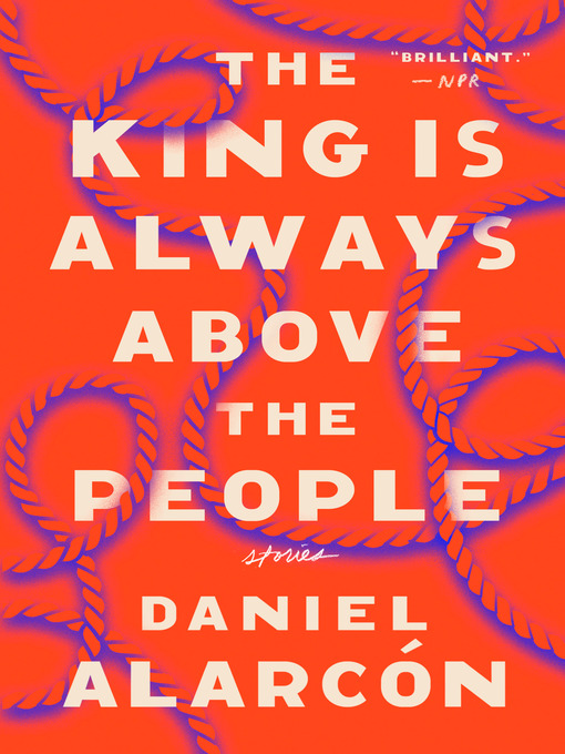 Title details for The King Is Always Above the People by Daniel Alarcón - Wait list